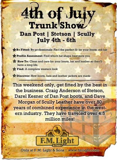 in Dick Maday of Stetson, Darel Kesner of Dan Post, and Dave Morgan of Scully in the store July 6th-8th! Get fitted by the best in the business. Together, these three men have over 80 years of combined experience in the western industry. They have traveled over 4.5 million miles! (No, that’s not misprint. They’ve done a lot of traveling!) Come in and be fitted by professionals: Find the perfect fit for your boots and hat Profile assesment: Find which hat shape best suits you How to clean and care for your boots, hat and leather so they’ll have a long life Information about how boots, hats and leather jackets are made Find a complete western look