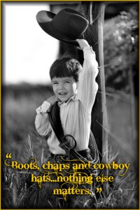 "Boots, chaps and cowboy hats...nothing else matters." | Little Cowboy Quote | F.M. Light and Sons | Western Wear for Over 100 Years | Steamboat Springs, CO